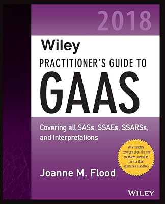 Wiley Practitioner's Guide to GAAS 2018: Covering all SASs, SSAEs, SSARSs, PCAOB Auditing Standards, and Interpretations (Wiley Regulatory Reporting)