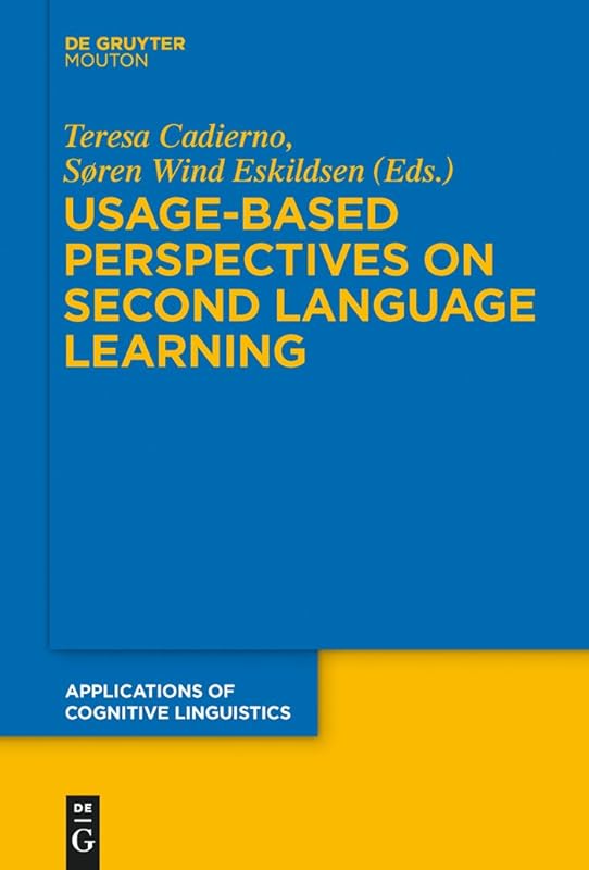 Usage-Based Perspectives on Second Language Learning (Applications of Cognitive Linguistics [ACL] Book 30) by Teresa Cadierno