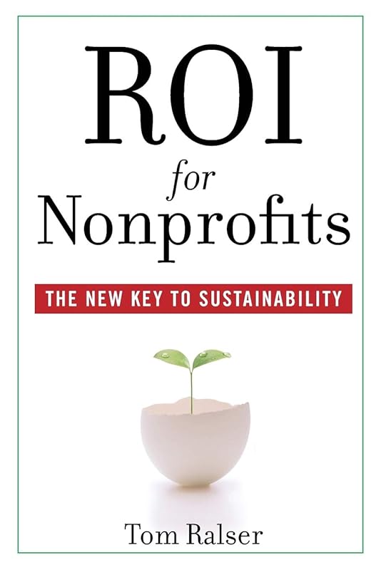 ROI For Nonprofits: The New Key to Sustainability by Tom Ralser