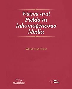 Waves and Fields in Inhomogenous Media by Weng Cho Chew