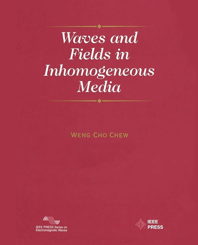 Waves and Fields in Inhomogenous Media by Weng Cho Chew