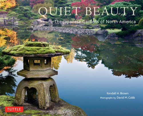 Quiet Beauty: The Japanese Gardens of North America by Kendall H. Brown