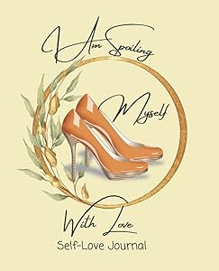 Self-Love, Spoiling Myself with Love, Personal Growth Women Journal: Personal Growth and Development Self Care Women Journal 7.5 x 9.25 by Blacqeladi Publication
