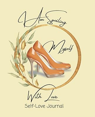 Self-Love, Spoiling Myself with Love, Personal Growth Women Journal: Personal Growth and Development Self Care Women Journal 7.5 x 9.25