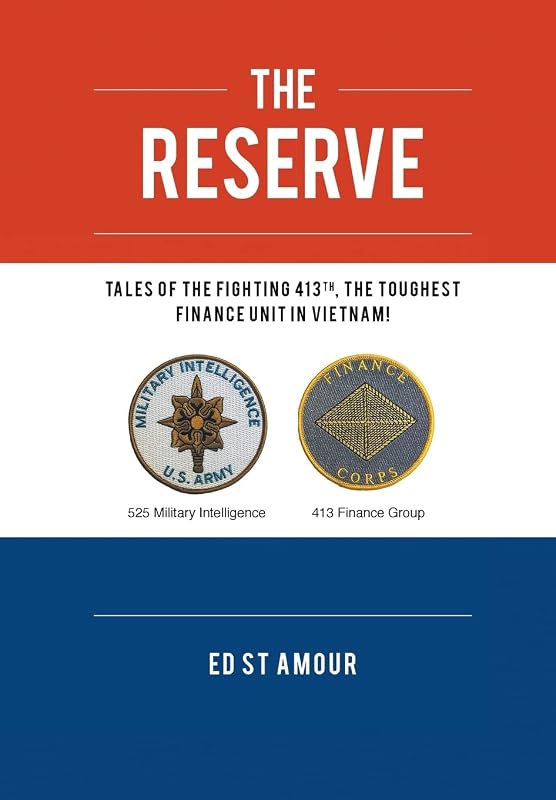 The Reserve: Tales of the Fighting 413th, the Toughest Finance Unit in Vietnam! by Ed St Amour