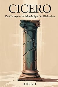Cicero: On Old Age On Friendship On Divination