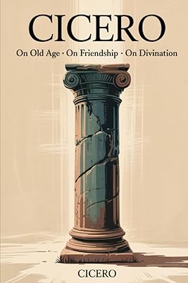 Cicero: On Old Age On Friendship On Divination