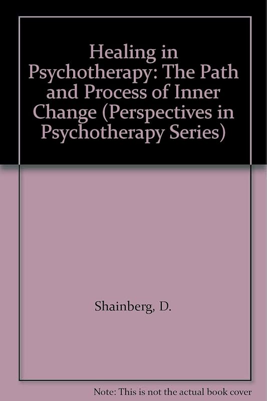 Healing in Psychotherapy: The Path and Process of Inner Change (Perspectives in Psychotherapy Series) by D. Shainberg