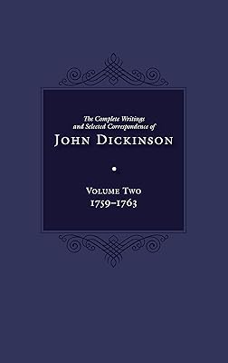 The Complete Writings and Selected Correspondence of John Dickinson: Volume 2 (Volume 2)
