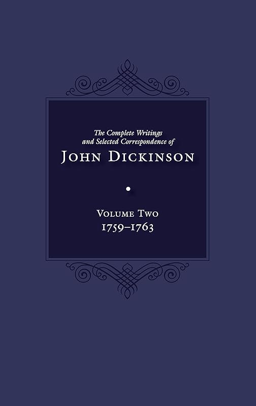 The Complete Writings and Selected Correspondence of John Dickinson: Volume 2 (Volume 2) by John Dickinson