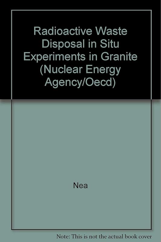 Radioactive Waste Disposal in Situ Experiments in Granite (Nuclear Energy Agency/Oecd) by unknown author