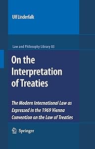 On the Interpretation of Treaties: The Modern International Law as Expressed in the 1969 Vienna Convention on the Law of Treaties (Law and Philosophy Library Book 83) by Ulf Linderfalk