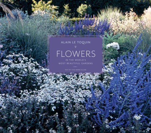 Flowers in the World's Most Beautiful Gardens by Yves-Marie Allain