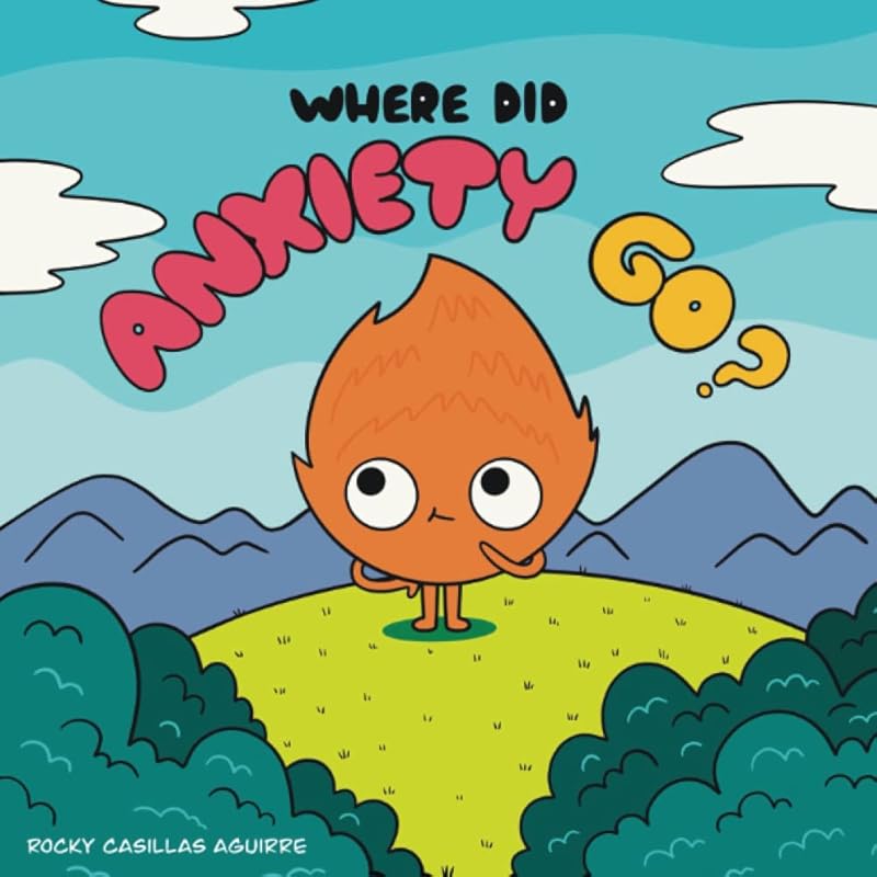 Where Did Anxiety Go? by Rocky Casillas Aguirre