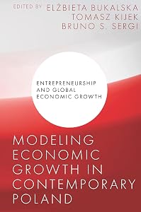 Modeling Economic Growth in Contemporary Poland (Entrepreneurship and Global Economic Growth) by Elżbieta Bukalska