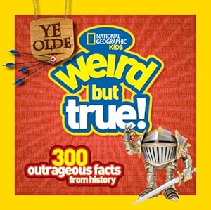Ye Olde Weird but True: 300 Outrageous Facts from History