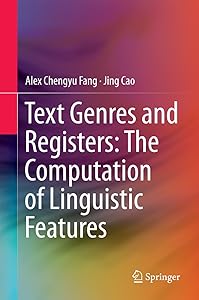 Text Genres and Registers: The Computation of Linguistic Features by Chengyu Alex Fang