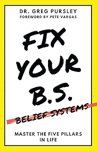 Fix Your B.S. (Belief Systems) by Greg Pursley
