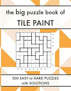 The Big Puzzle Book of Tile Paint: 500 Easy to Hard Crazy Pavement Logic Puzzles with Solutions (Logic Puzzle Book Series)