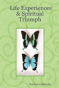 Life Experiences & Spiritual Triumph by Patricia Littlejohn