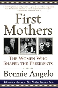 First Mothers: The Women Who Shaped the Presidents by Bonnie Angelo