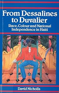 From Dessalines to Duvalier: Race, Colour and National Independence in Haiti