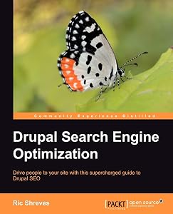 Drupal Search Engine Optimization: Drive People to Your Site With This Supercharged Guide to Drupal Seo by Ric Shreves