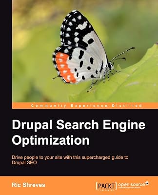 Drupal Search Engine Optimization: Drive People to Your Site With This Supercharged Guide to Drupal Seo