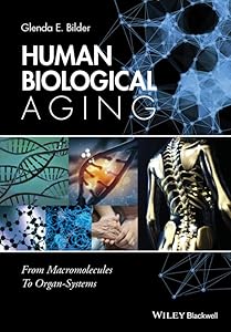 Human Biological Aging: From Macromolecules to Organ Systems by Glenda E. Bilder