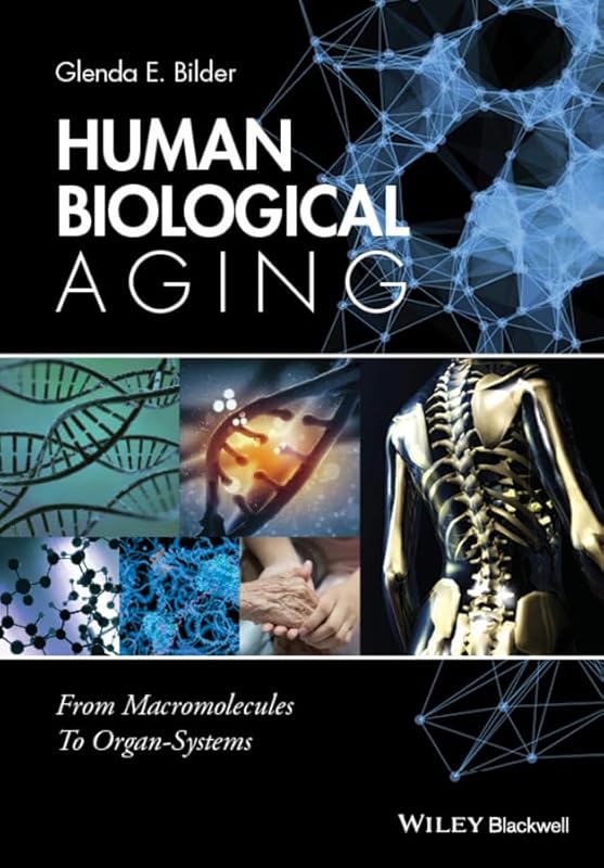 Human Biological Aging: From Macromolecules to Organ Systems by Glenda E. Bilder
