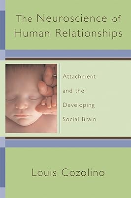 The Neuroscience of Human Relationships: Attachment And the Developing Social Brain (Norton Series on Interpersonal Neurobiology)