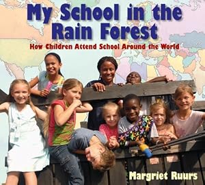My School in the Rain Forest: How Children Attend School Around the World by Margriet Ruurs