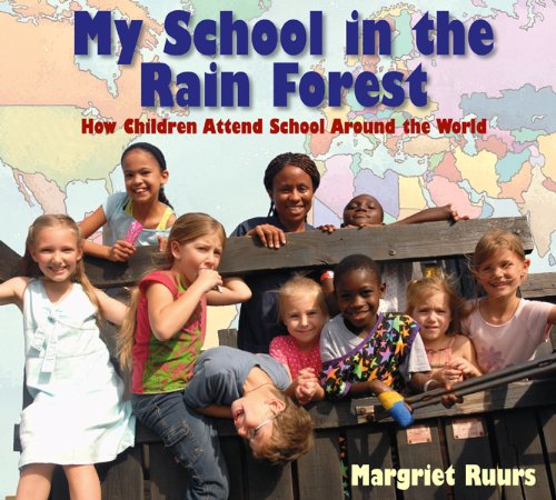 My School in the Rain Forest: How Children Attend School Around the World by Margriet Ruurs
