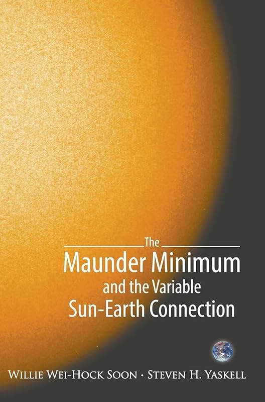 MAUNDER MINIMUM AND THE VARIABLE SUN-EARTH CONNECTION, THE by Willie Wei-Hock Soon