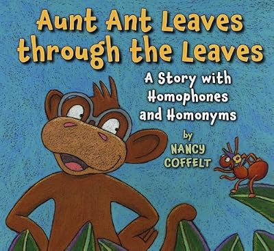 Aunt Ant Leaves Through the Leaves: A Story With Homophones and Homonyms