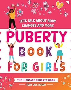 The Ultimate Puberty Guide for Girls - Between Ages 8 and 12: Let's Talk About Body Changes and More by Teen Talk Taylor