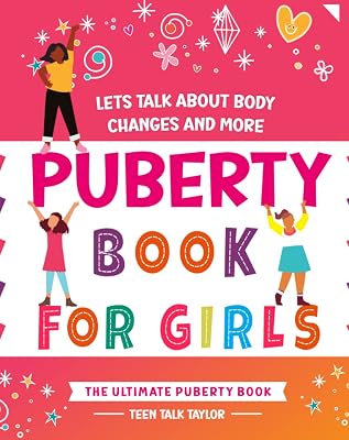 The Ultimate Puberty Guide for Girls - Between Ages 8 and 12: Let's Talk About Body Changes and More