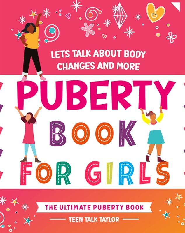 The Ultimate Puberty Guide for Girls - Between Ages 8 and 12: Let's Talk About Body Changes and More by Teen Talk Taylor