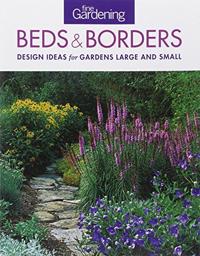 Fine Gardening Beds &amp; Borders: design ideas for gardens large and small by Editors & Contributors of Fine Gardening