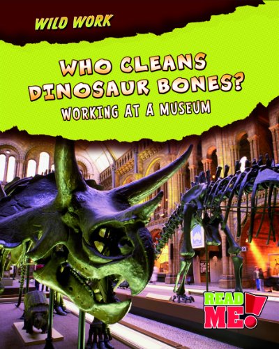 Who Cleans Dinosaur Bones?: Working at a Museum by Margie Markarian