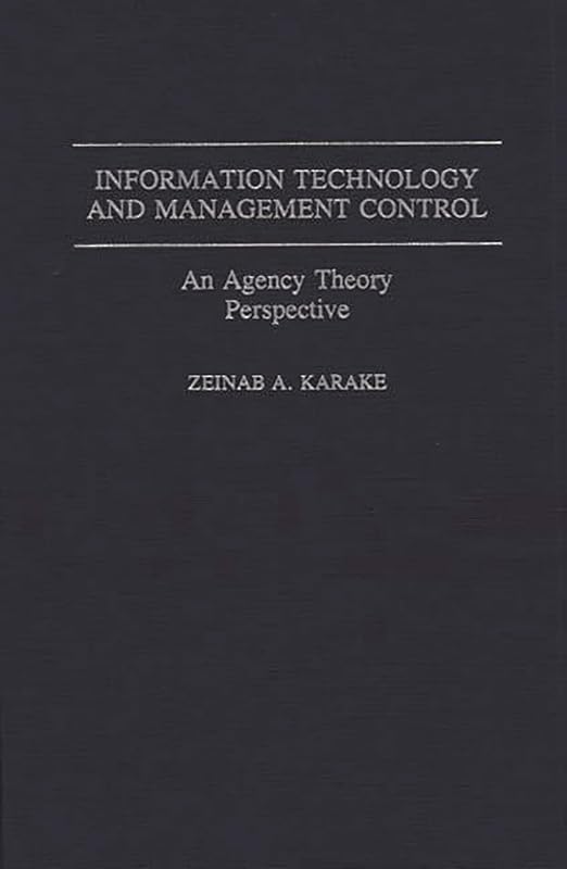 Information Technology and Management Control: An Agency Theory Perspective by Zeinab Karake-Shalhoub
