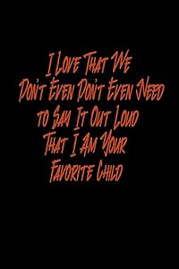 I love that we don't even need to say it out loud that I am your favorite child: 110 Game Sheets - 660 Tic-Tac-Toe Blank Games | Soft Cover Book for ... | 110 Lined pages | 6 x 9 in | 15.24 x 22.