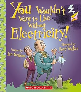 You Wouldn't Want to Live Without Electricity!