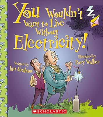 You Wouldn't Want to Live Without Electricity!