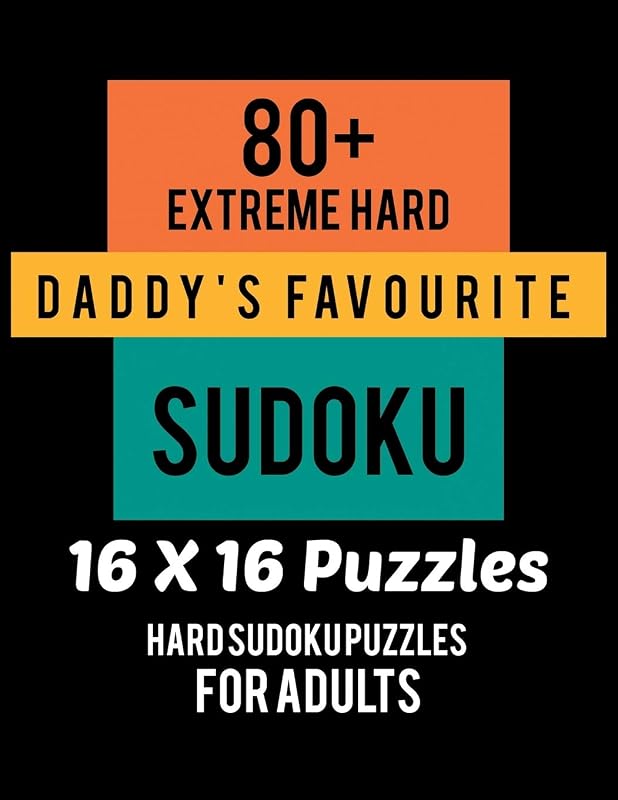 80+ Extreme Hard Daddy's Favourite Sudoku 16*16 Puzzles: Hard Level for Adults | All 16*16 Hard 80+ Sudoku | Sudoku Puzzle Books | Sudoku Puzzle ... Puzzle Books For Adults | Sudoku Advanced by RS Sudoku Puzzle