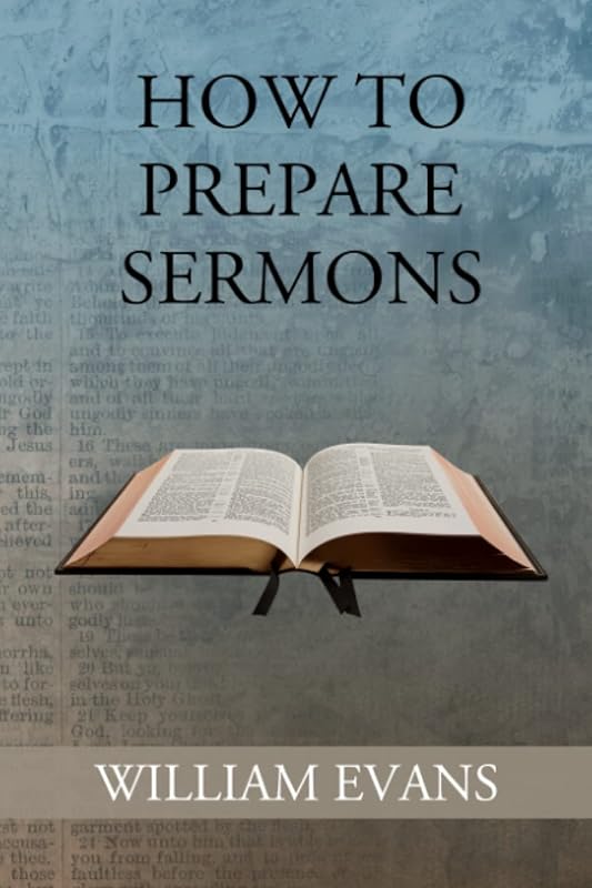 How to Prepare Sermons by William Evans