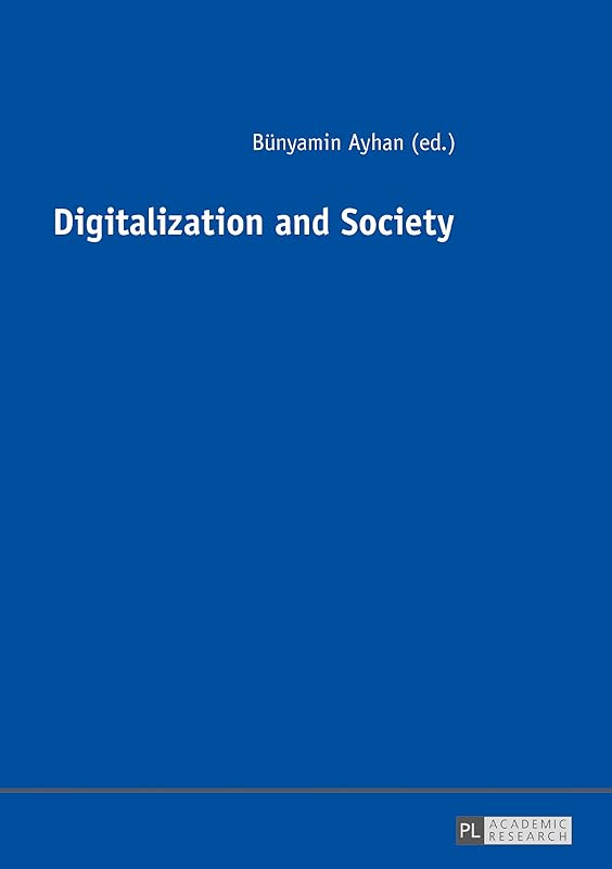Digitalization and Society by B&uuml;nyamin Ayhan