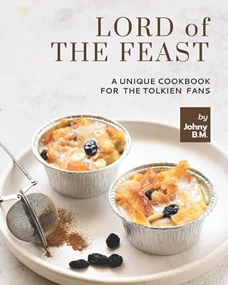 Lord of the Feast: A Unique Cookbook for the Tolkien Fans