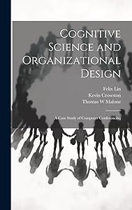 Cognitive Science and Organizational Design: A Case Study of Computer Conferencing by Kevin Crowston