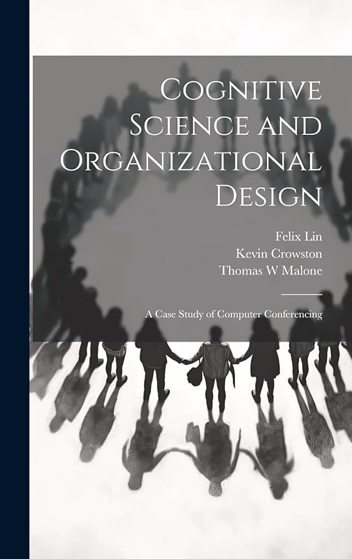 Cognitive Science and Organizational Design: A Case Study of Computer Conferencing by Kevin Crowston